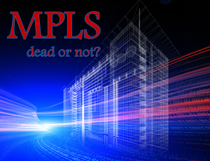 MPLS Networks Are Not Dead… I think?