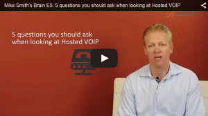 Mike Smith’s Brain E5: 5 questions you should ask when looking at Hosted VOIP