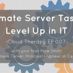 Cloud Therapy: EP 007 – Automate Server Tasks to Level Up in IT