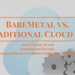 Cloud Therapy: EP 008 – Overcoming BareMetal Cloud Hurdles