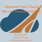 Cloud Therapy: EP 005 – Improving your Cloud Server Implementation with Raj Palat