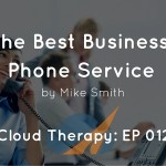 Cloud Therapy: EP 012 – The Best Business Phone Service