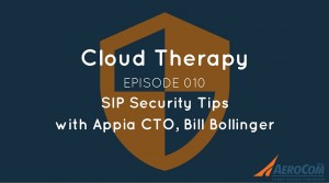 Cloud Therapy: EP 010 – SIP Security Tips with Bill Bollinger