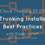 Cloud Therapy: EP 011 – SIP Trunking Installation Best Practices with Roger Arnett