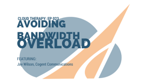 Cloud Therapy: EP 023 – Scaling Your Internet Connection