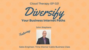 Cloud Therapy: EP 021 – Diversify Your Business Internet Paths