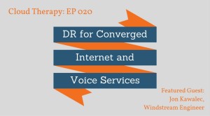 Cloud Therapy: EP 020 – DR for Converged Internet & Voice Services