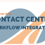 Cloud Therapy: EP 025 – Contact Center Workflow Integration