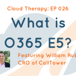 Cloud Therapy: EP 026 – What is Office 365 E5?