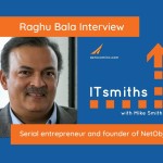 ITsmiths: Raghu Bala, Serial entrepreneur and founder of NetObjex