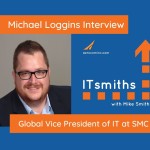 ITsmiths: Michael Loggins, Global Vice President of IT at SMC