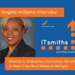 ITsmiths: Angela Williams, Director II, Enterprise Information Security for Blue Cross Blue Shield of Michigan