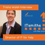 ITsmiths: Trisha Walsh – Director of IT for Yelp