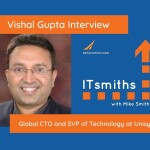 ITsmiths: Vishal Gupta, Global CTO and SVP of Technology at Unisys