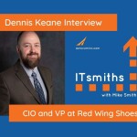 ITsmiths: Dennis Keane, CIO and VP at Red Wing Shoes