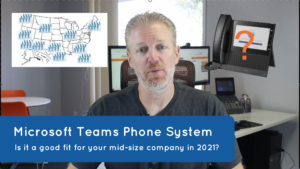 Microsoft Teams Phone System: Is it good for a mid-size company in 2021?