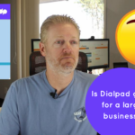 Is Dialpad’s Cloud PBX service good for a large business?