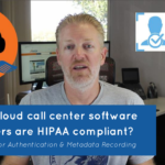 Which cloud call center software providers are HIPAA compliant? MFA & Metadata Recording