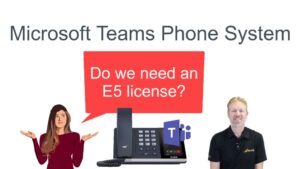 Microsoft Teams Phone System: Do you need an E5 license?