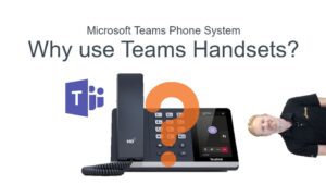 Microsoft Teams Phone System: Why use Teams Handsets?