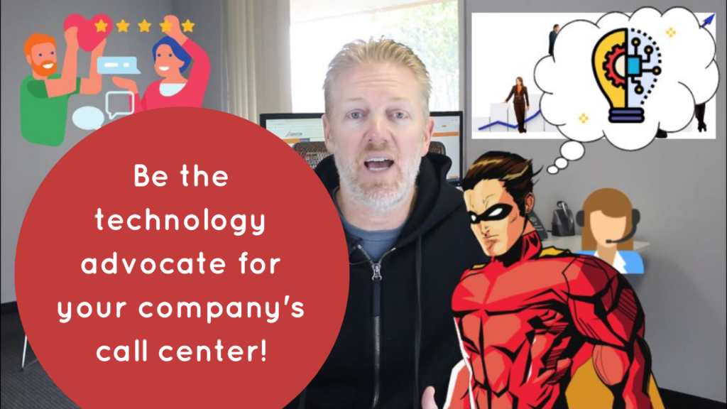 Be the technology advocate for your company's call center