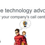 Be the technology advocate for your company’s call center.