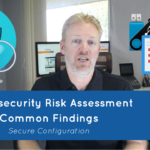 Cybersecurity Risk Assessment Common Findings: Configuration of Enterprise Assets and Software