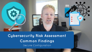 Cybersecurity Risk Assessment Common Findings: Configuration of Enterprise Assets and Software