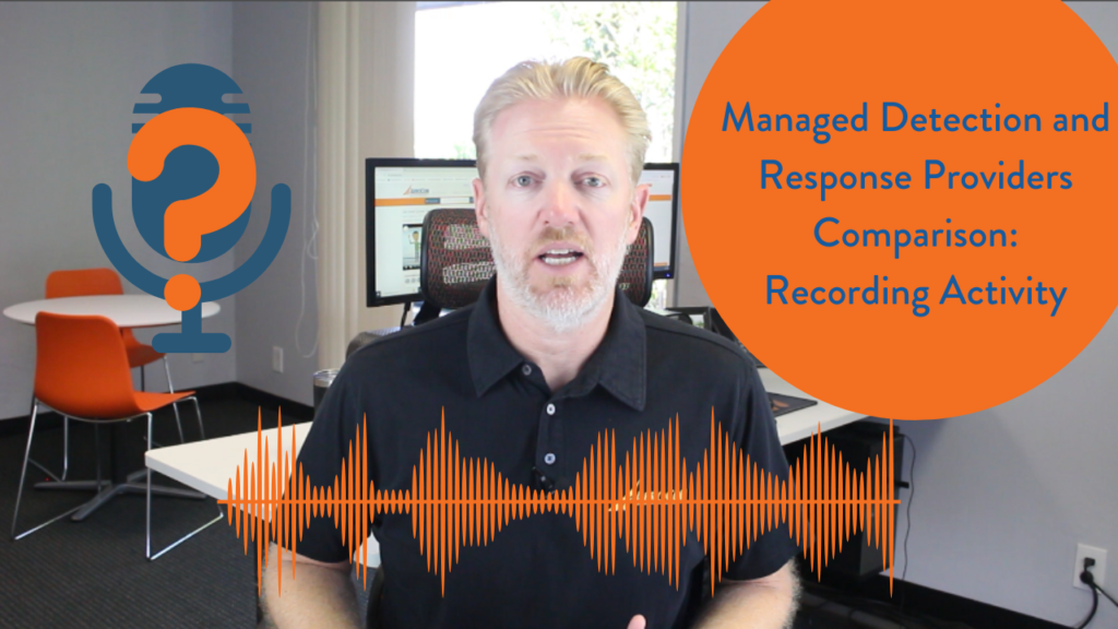Managed Detection and Response Providers Comparison - Recording Activity