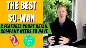 The Best SD-WAN:2 Features Your Retail Company Needs to Have