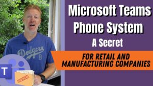 Microsoft Teams Phone System: A Secret for Retail and Manufacturing Companies