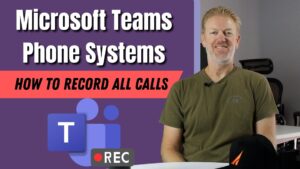 How to record all calls using Microsoft Teams Phone Systems