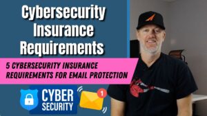 5 Cybersecurity Insurance Requirements for Email Protection