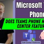 Does Microsoft Teams Phone have Call Center Features