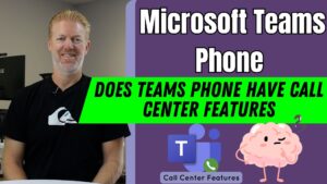 Does Microsoft Teams Phone have Call Center Features