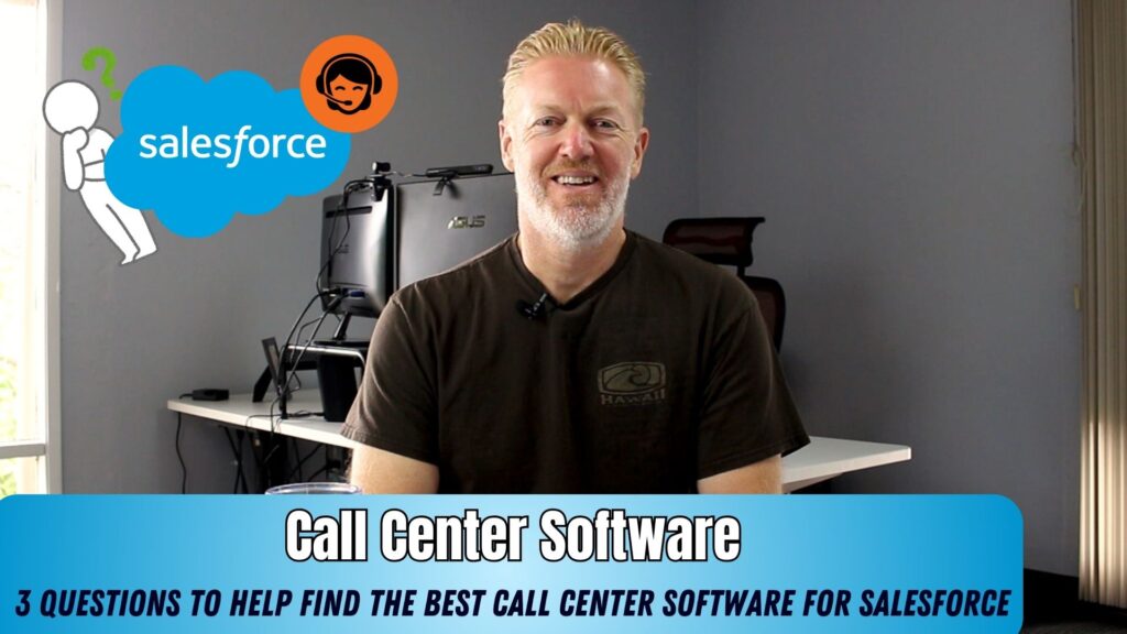 3 Questions to Help Find The Best Call Center Software for Salesforce