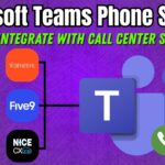 How to Integrate Microsoft Teams Phone with call center software like Genesys, Five9, and NICE CXone